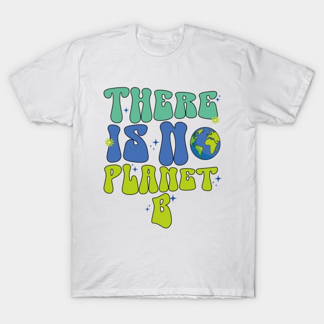 Groovy Earth Day 2024 There Is No Planet B April 22 T-Shirt by ANAREL